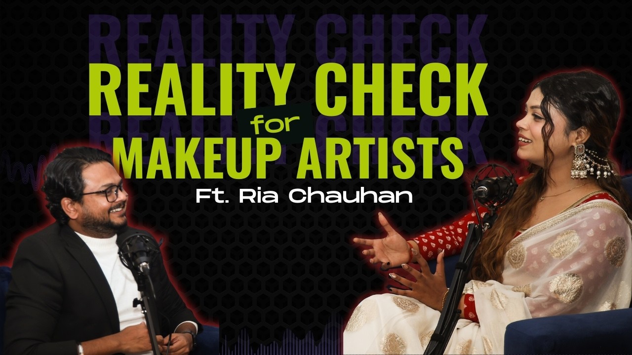 The Real Story Behind a Successful Makeup Artist | Ria Chauhan Podcast ...