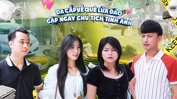 ĐA CẤP VỀ QUÊ LỪA ĐẢO GẶP NGAY CHỦ TỊCH TINH ANH VÀ CÁI KẾT | CƠM ÁO GẠO TIỀN TẬP 573