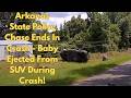 HIGH-SPEED CHASE: Arkanas State Police Chase Ends In Crash - Baby Ejected From SUV During Crash!