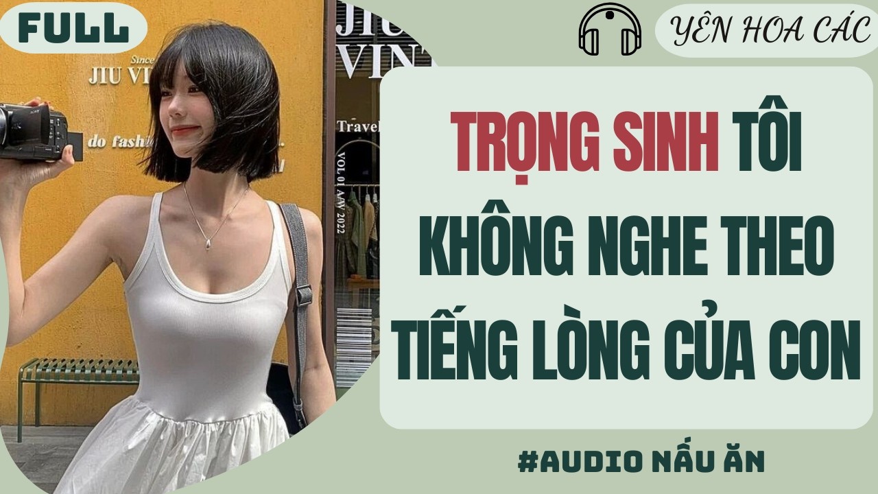 FULL AUDIO | TRỌNG SINH TÔI KHÔNG NGHE THEO TIẾNG LÒNG CỦA CON GÁI | YÊN HOA CÁC #truyenaudio