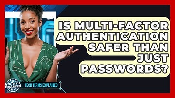 Is Multi-Factor Authentication Safer Than Just Passwords? - Tech Terms Explained