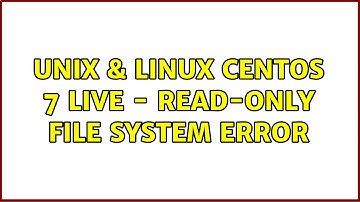 Unix & Linux: CentOS 7 Live - Read-only file system error