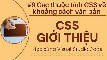 [Học cùng VSCode] Nhập môn CSS #9 Các thuộc tính CSS liên quan đến khoảng cách văn bản