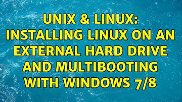 Unix & Linux: Installing Linux on an external hard drive and multibooting with Windows 7/8