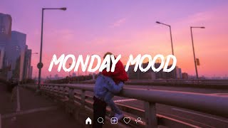 Monday Mood 🍃 Songs that put you in a good mood ~ Chill Vibes