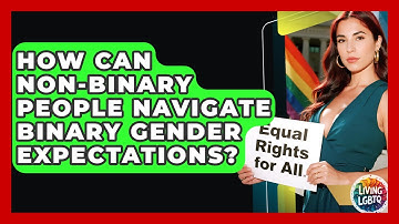 How Can Non-binary People Navigate Binary Gender Expectations? - Living LGBTQ