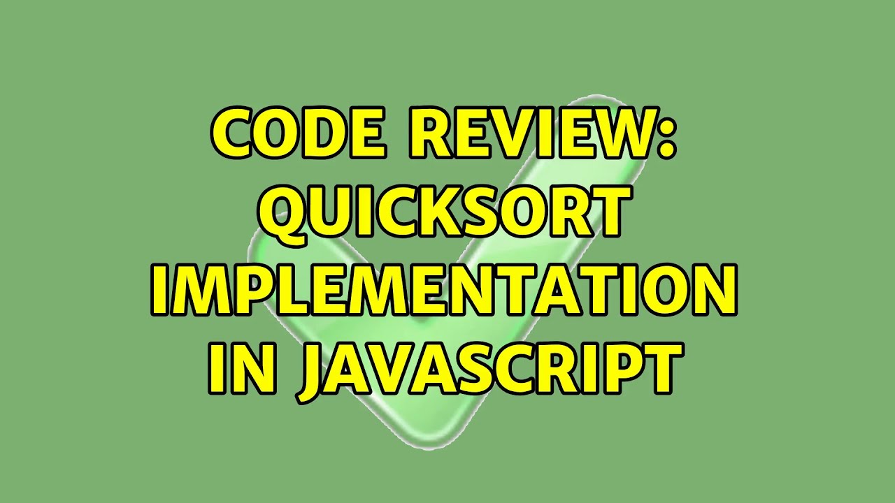 Code Review: Quicksort implementation in JavaScript (2 Solutions ...