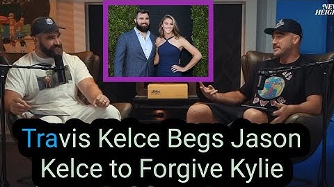 Travis kelce beg jason kelce to forgive kylie and stop the divorce process - see his next action