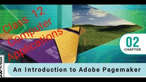 Class 12 Computer Applications Chapter 2 Working with Adobe PageMaker (Part - 1 )