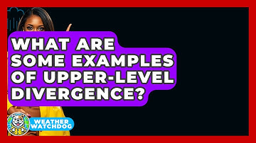 What Are Some Examples Of Upper-level Divergence? - Weather Watchdog