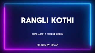 Rangli Kothi - Amar Arshi X Sudesh Kumari X Sounds By Sevak Uk Garage Mix