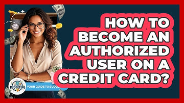How To Become An Authorized User On A Credit Card?