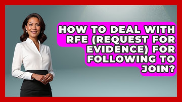 How To Deal With RFE (Request For Evidence) For Following To Join?