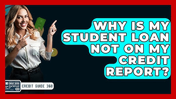 Why Is My Student Loan Not On My Credit Report? - CreditGuide360.com