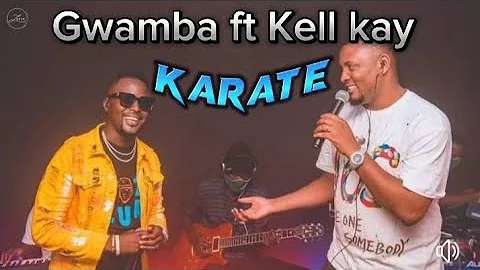 Kell kay ft Gwamba karate