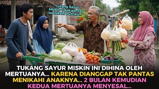 Tukang Sayur Miskin Ini Dihina Calon Mertuanya... 2 Bulan Kemudian Semua Orang Terkaget!