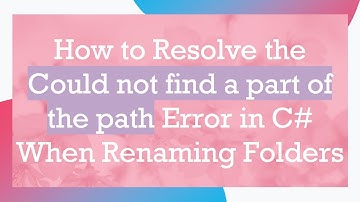 How to Resolve the Could not find a part of the path Error in C#  When Renaming Folders