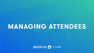 Brushfire 101: Managing Attendees
