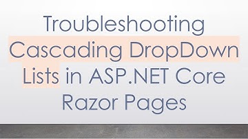 Troubleshooting Cascading DropDown Lists in ASP.NET Core Razor Pages