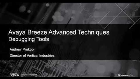 Advanced Avaya Breeze Techniques - Part 5 - Debugging