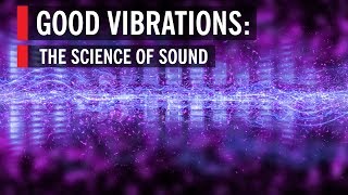 Good Vibrations The Science Of Sound