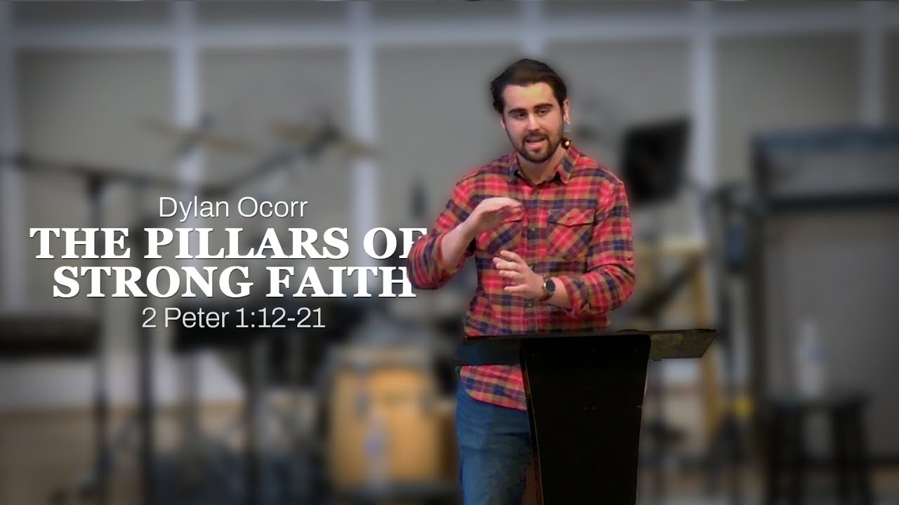 The Pillars of Strong Faith // 2 Peter 1:12-21 // Dylan Ocorr - YouTube