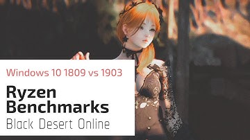 [Black Desert Online] Ryzen Benchmarks (Windows 10 1809 vs 1903)