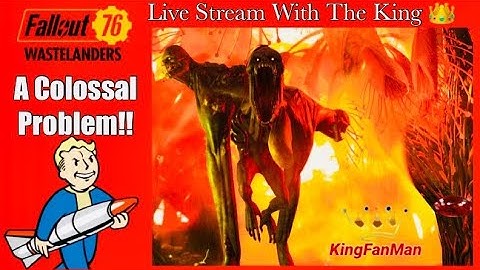 Fallout 76: A Colossal Problem & Much More!!  (Live Stream With The King)