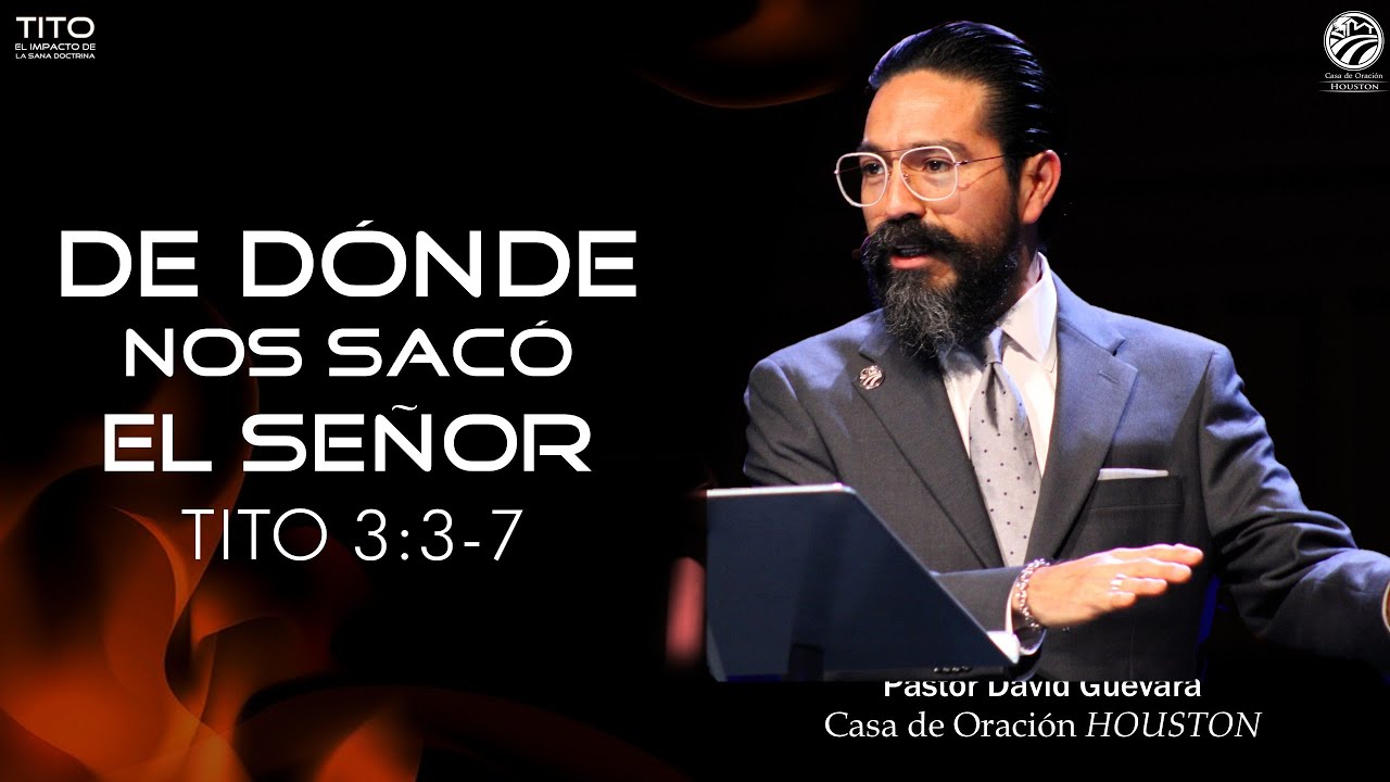 07 | David Guevara | De dónde nos sacó el Señor | Tito 3:3-7 | 12/29/24
