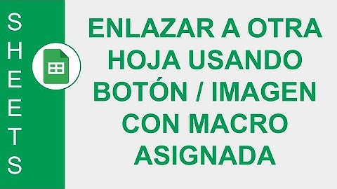 [GOOGLE SHEETS] ENLAZAR A OTRA HOJA USANDO BOTÓN / IMAGEN CON MACRO ASIGNADA