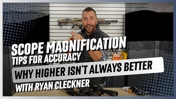 Scope Magnification Tips for Accuracy with Ryan Cleckner: Why Higher Isn