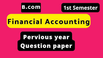 Financial Accounting  Notes | B.com 1st Sem Financial Accounting Semester 1st examination paper 2022