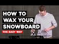 HOW TO WAX YOUR SNOWBOARD!!! (The Easy Way)