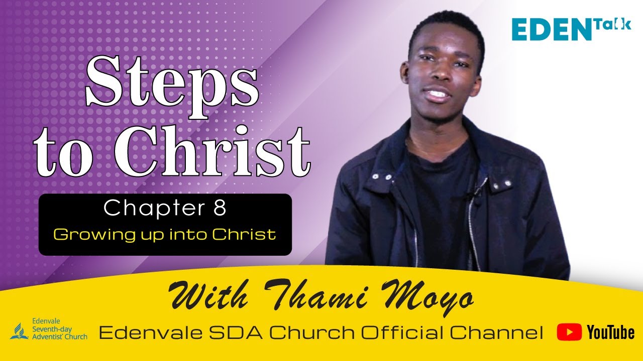 Steps To Christ Growing Up In To Christ Chapter 8 With Thami Moyo steps-to-christ-growing-up-in-to-christ-chapter-8-with-thami-moyo