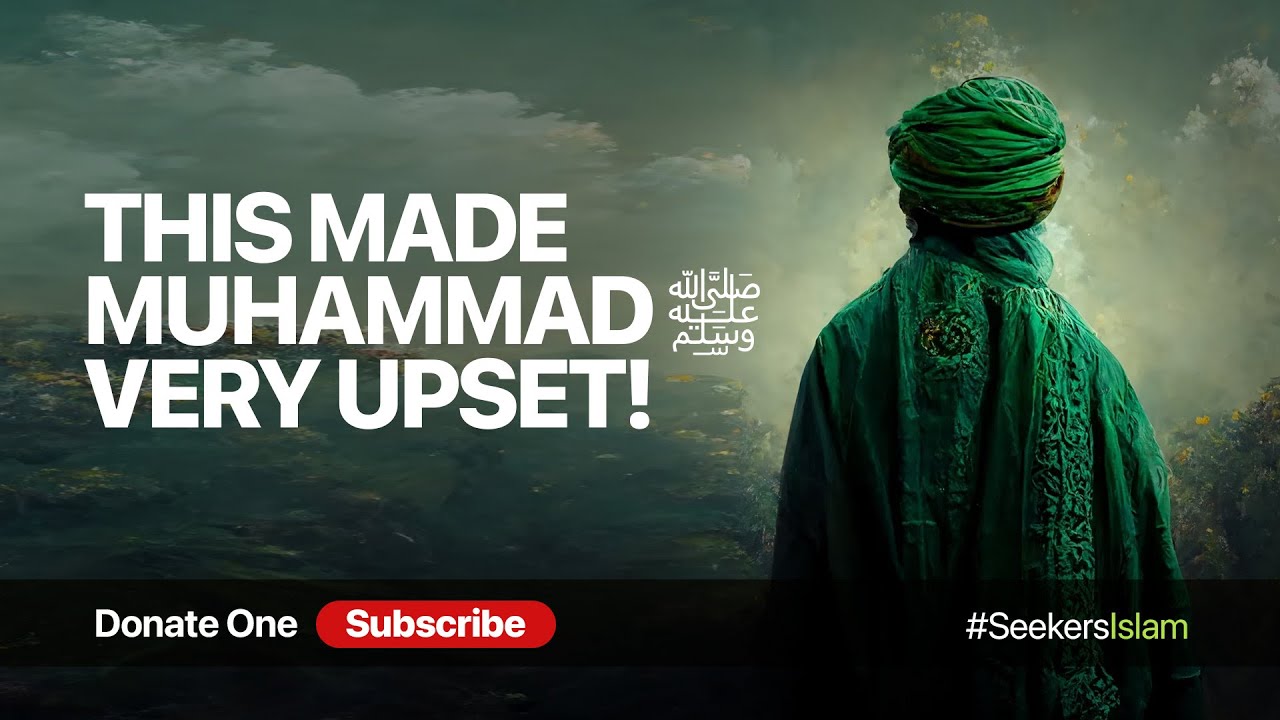 THIS MADE MUHAMMAD ﷺ VERY UPSET! #SeekersIslam