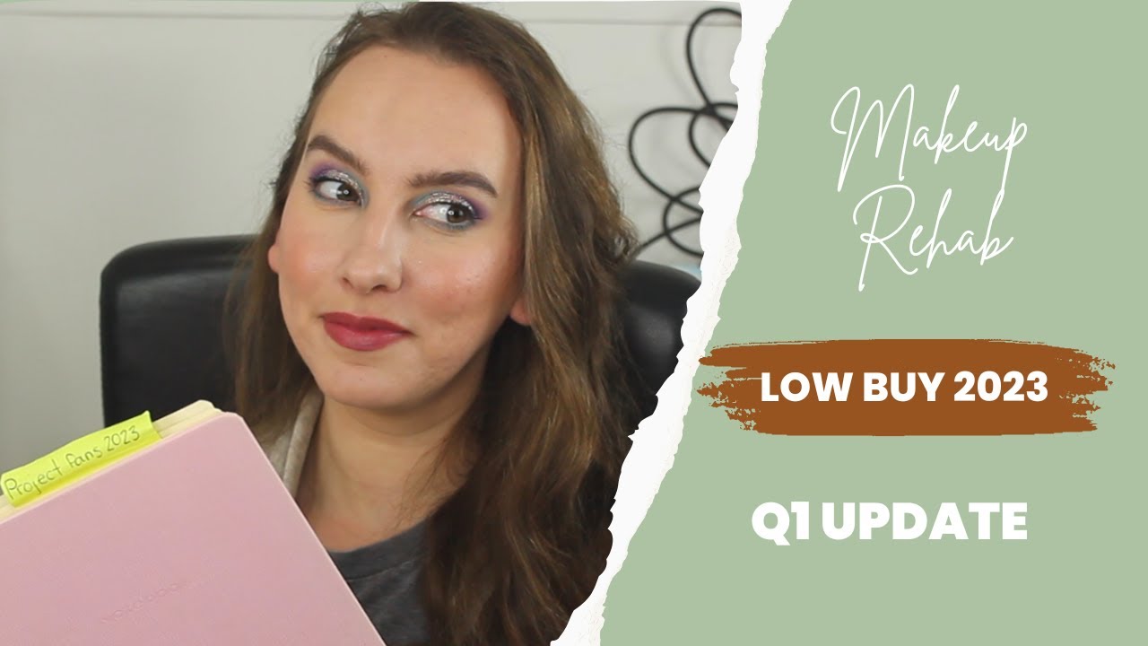 Makeup Rehab // Low Buy 2023 Q1