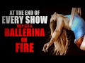 &quot;At The End Of Every Show, They Set A Ballerina On Fire&quot; (Part Four) | Creepypasta Storytime