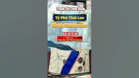 Video Tranh Cát TỶ PHÚ THÁI LAN Dhanin Chearavanont - Quà tặng ngoại giao, Tôn vinh nghệ thuật Việt