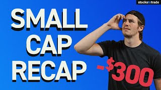 Small Cap Recap: -$300 | How Bryce is Trading in the Current Market