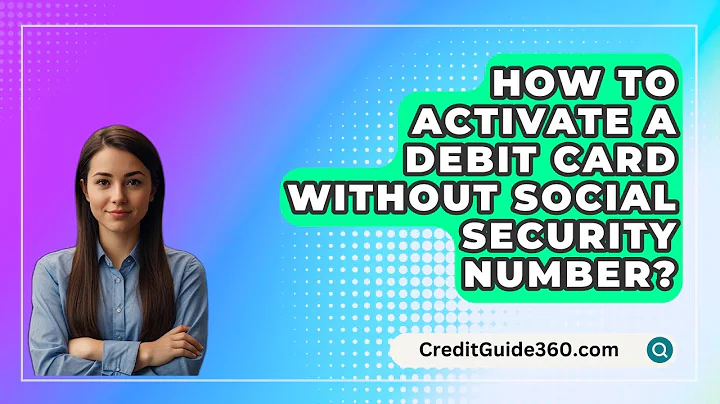 How To Activate A Debit Card Without Social Security Number? - CreditGuide360.com