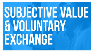 Subjective Value and Voluntary Exchange