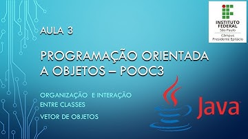 POOC3 - Aula 3 - Interação entre classes e vetor de objetos utilizando linguagem Java.