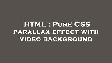 HTML : Pure CSS parallax effect with video background