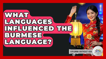 What Languages Influenced The Burmese Language? - Exploring Southeast Asia