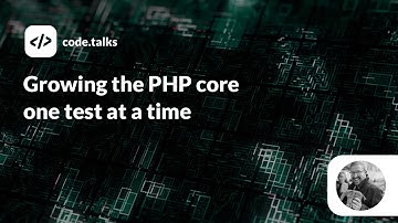 code.talks 2019 - Growing the PHP core one test at a time