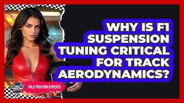 Why Is F1 Suspension Tuning Critical For Track Aerodynamics? - Pole Position Experts