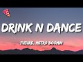 Future, Metro Boomin - Drink N Dance (Lyrics)