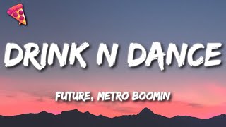 Future, Metro Boomin - Drink N Dance (Lyrics)
