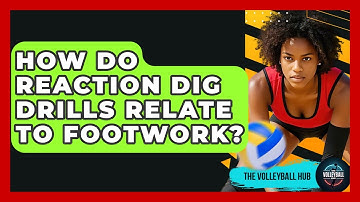 How Do Reaction Dig Drills Relate To Footwork? - The Volleyball Hub