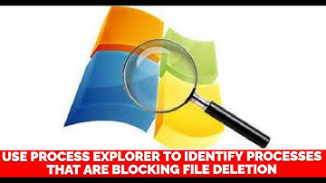How to Use Process Explorer to Identify Processes That Are Blocking File Deletion